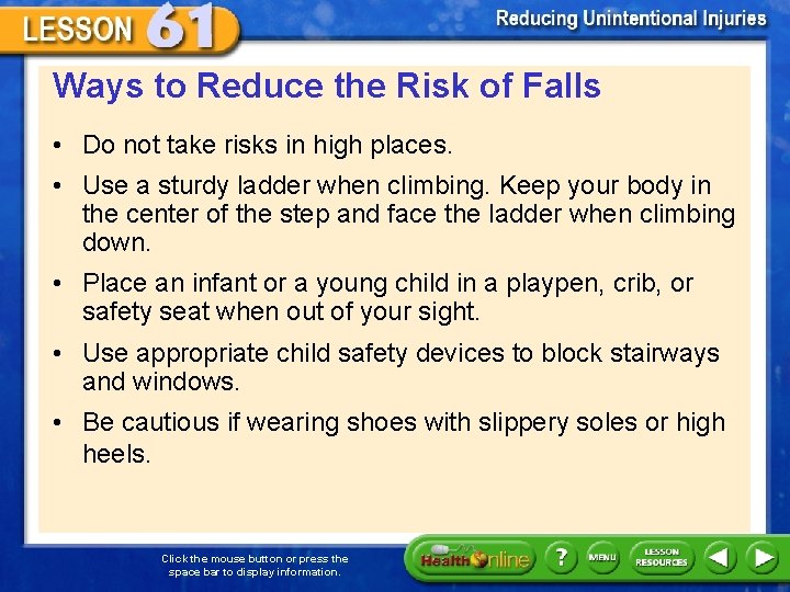 Ways to Reduce the Risk of Falls • Do not take risks in high