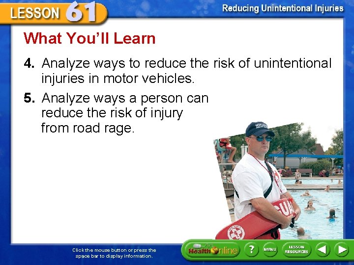 What You’ll Learn 4. Analyze ways to reduce the risk of unintentional injuries in