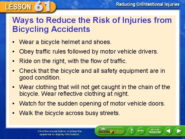 Ways to Reduce the Risk of Injuries from Bicycling Accidents • Wear a bicycle