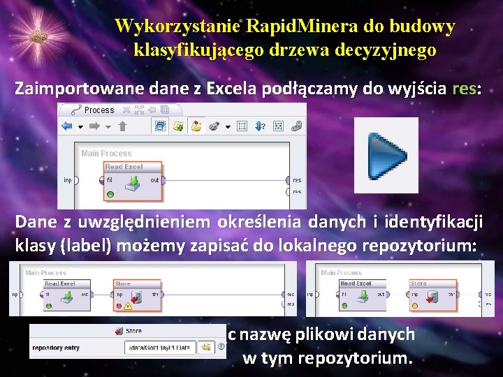 Wykorzystanie Rapid. Minera do budowy klasyfikującego drzewa decyzyjnego Zaimportowane dane z Excela podłączamy do