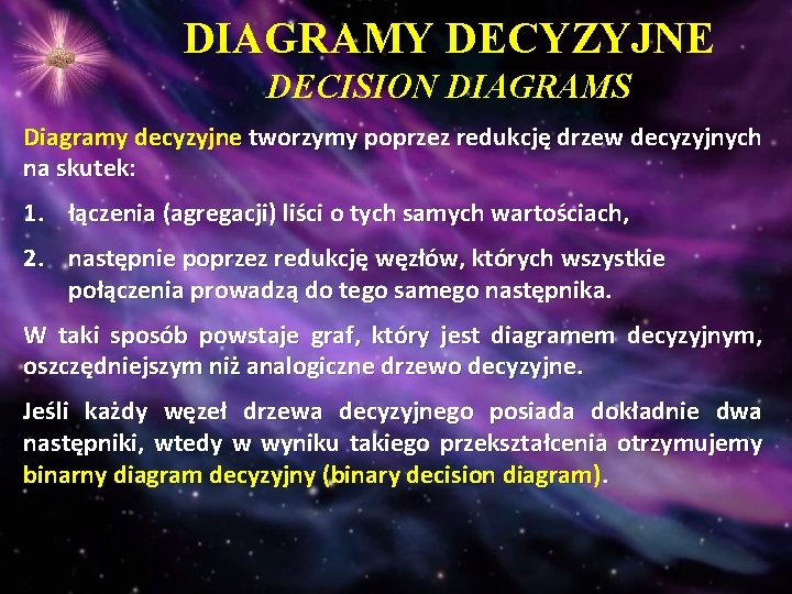 DIAGRAMY DECYZYJNE DECISION DIAGRAMS Diagramy decyzyjne tworzymy poprzez redukcję drzew decyzyjnych na skutek: 1.