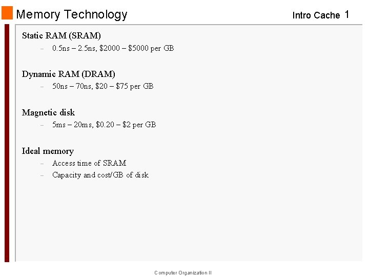 Memory Technology Intro Cache 1 Static RAM (SRAM) – 0. 5 ns – 2.