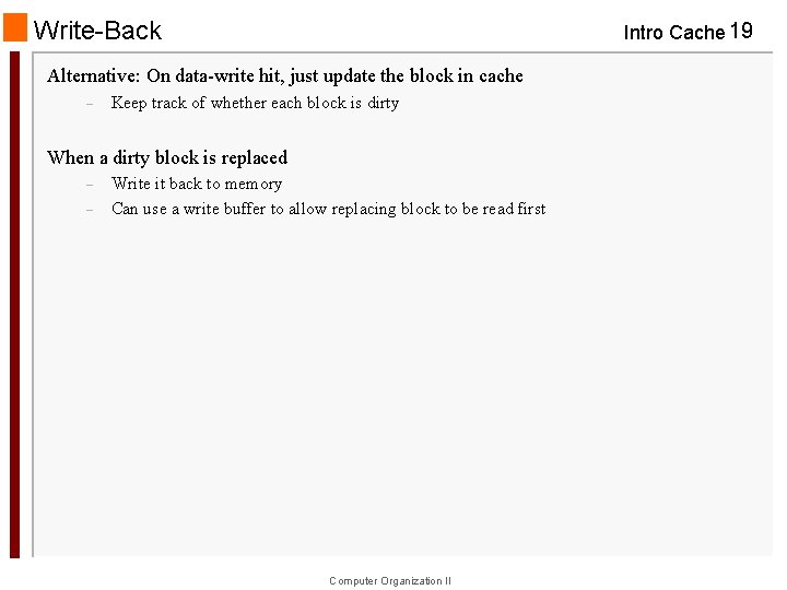 Write-Back Intro Cache 19 Alternative: On data-write hit, just update the block in cache