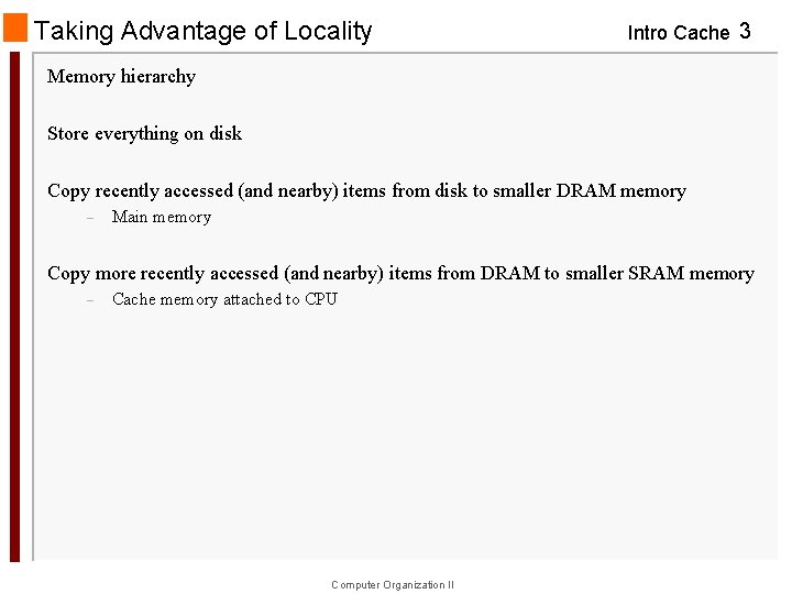 Taking Advantage of Locality Intro Cache 3 Memory hierarchy Store everything on disk Copy