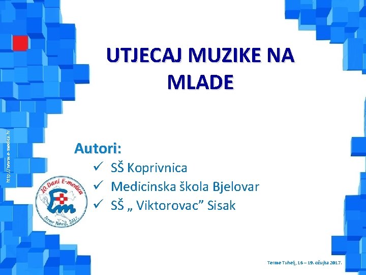 http: //www. e-medica. hr UTJECAJ MUZIKE NA MLADE Autori: Terme Tuhelj, 16. – 19.