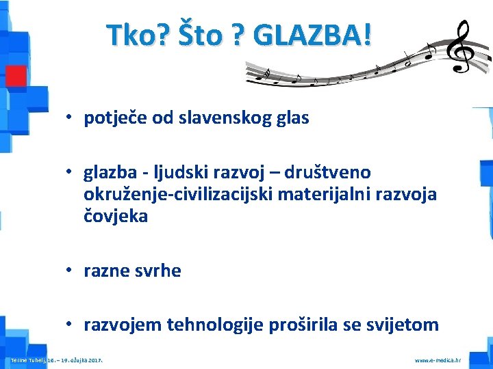 Tko? Što ? GLAZBA! • potječe od slavenskog glas • glazba - ljudski razvoj