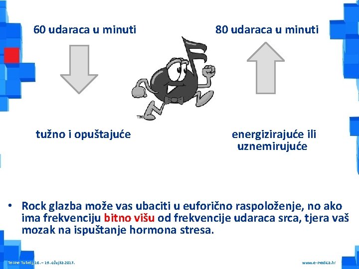 60 udaraca u minuti tužno i opuštajuće 80 udaraca u minuti energizirajuće ili uznemirujuće