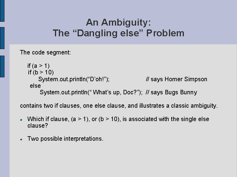 An Ambiguity: The “Dangling else” Problem The code segment: if (a > 1) if
