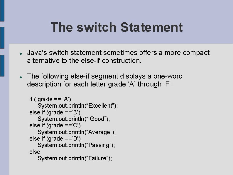 The switch Statement Java’s switch statement sometimes offers a more compact alternative to the