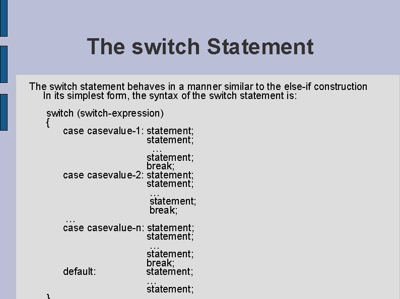 The switch Statement The switch statement behaves in a manner similar to the else-if