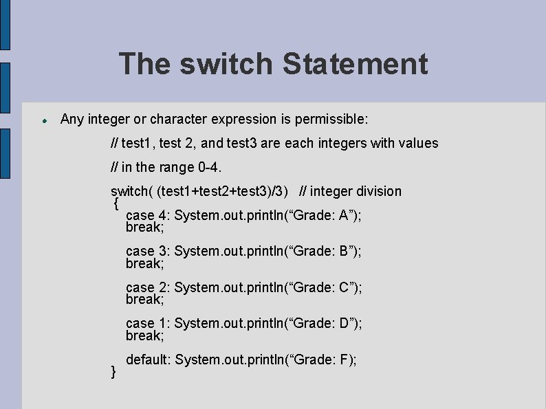 The switch Statement Any integer or character expression is permissible: // test 1, test