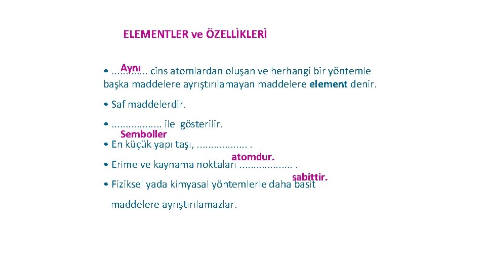 ELEMENTLER ve ÖZELLİKLERİ Aynı cins atomlardan oluşan ve herhangi bir yöntemle • . . ELEMENTLER ve ÖZELLİKLERİ Aynı cins atomlardan oluşan ve herhangi bir yöntemle • . .