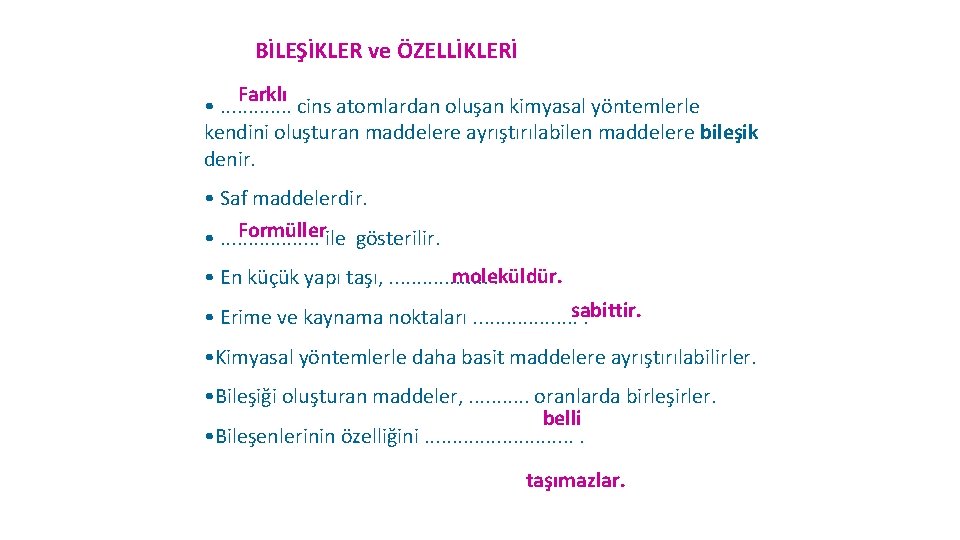 BİLEŞİKLER ve ÖZELLİKLERİ Farklı • . . . cins atomlardan oluşan kimyasal yöntemlerle kendini