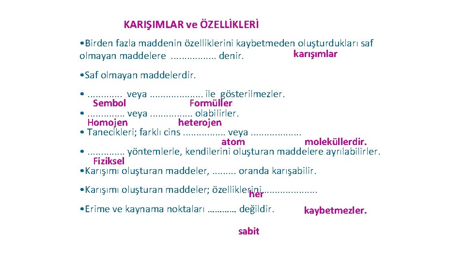 KARIŞIMLAR ve ÖZELLİKLERİ • Birden fazla maddenin özelliklerini kaybetmeden oluşturdukları saf karışımlar olmayan maddelere.