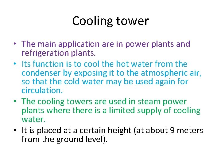 Cooling tower • The main application are in power plants and refrigeration plants. •