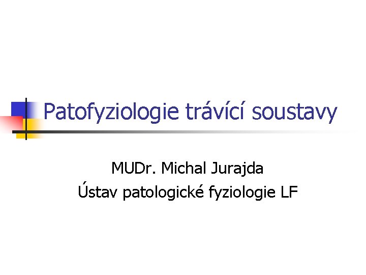 Patofyziologie trávící soustavy MUDr. Michal Jurajda Ústav patologické fyziologie LF 