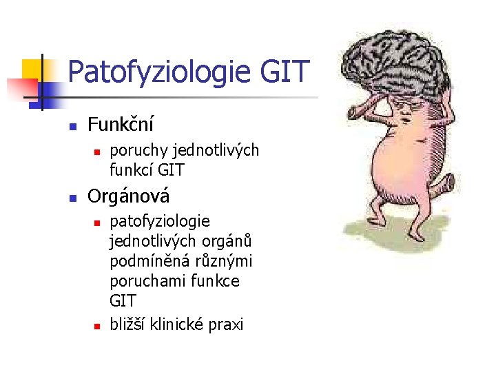 Patofyziologie GIT n Funkční n n poruchy jednotlivých funkcí GIT Orgánová n n patofyziologie