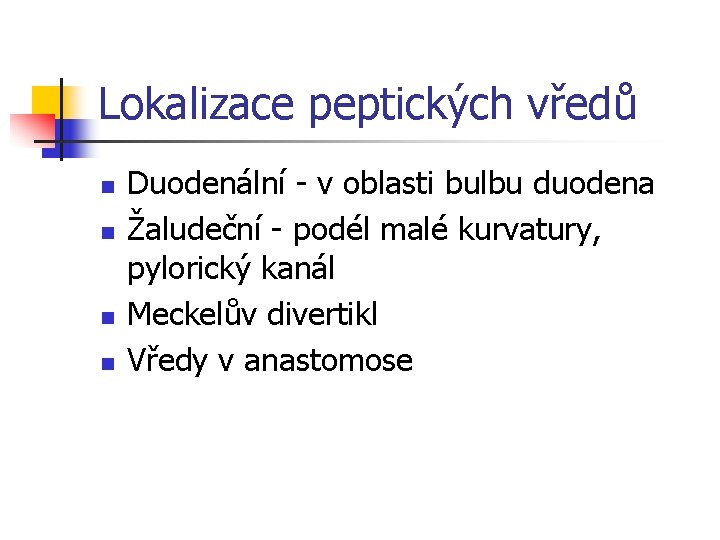 Lokalizace peptických vředů n n Duodenální - v oblasti bulbu duodena Žaludeční - podél