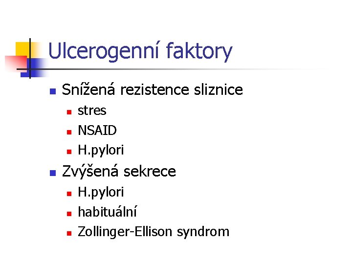 Ulcerogenní faktory n Snížená rezistence sliznice n n stres NSAID H. pylori Zvýšená sekrece
