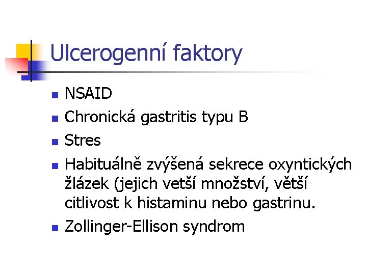 Ulcerogenní faktory n n n NSAID Chronická gastritis typu B Stres Habituálně zvýšená sekrece