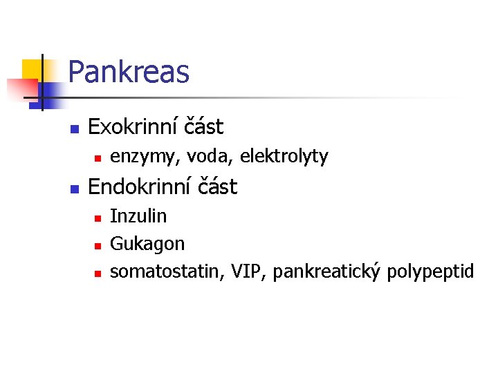 Pankreas n Exokrinní část n n enzymy, voda, elektrolyty Endokrinní část n n n
