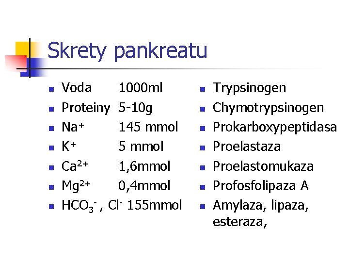 Skrety pankreatu n n n n Voda 1000 ml Proteiny 5 -10 g Na+