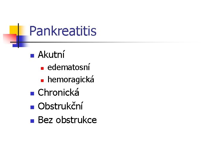 Pankreatitis n Akutní n n n edematosní hemoragická Chronická Obstrukční Bez obstrukce 