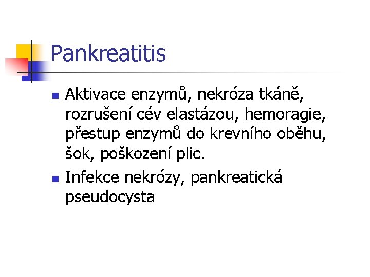 Pankreatitis n n Aktivace enzymů, nekróza tkáně, rozrušení cév elastázou, hemoragie, přestup enzymů do
