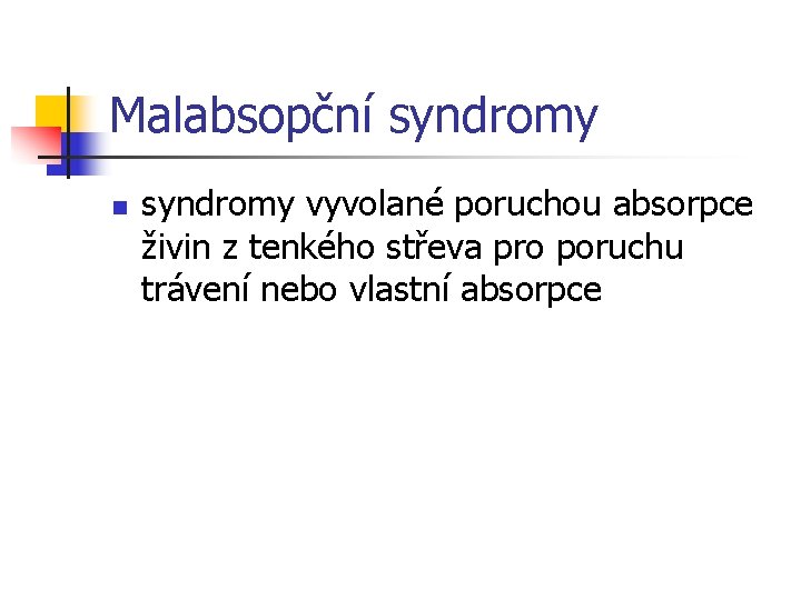 Malabsopční syndromy n syndromy vyvolané poruchou absorpce živin z tenkého střeva pro poruchu trávení