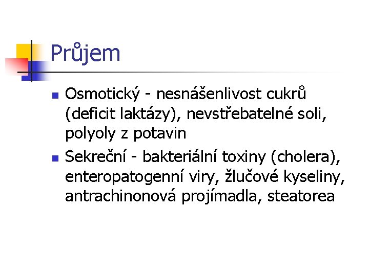 Průjem n n Osmotický - nesnášenlivost cukrů (deficit laktázy), nevstřebatelné soli, polyoly z potavin