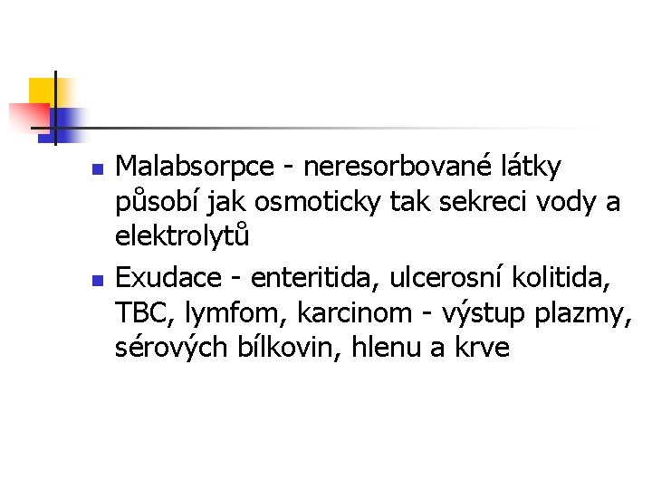 n n Malabsorpce - neresorbované látky působí jak osmoticky tak sekreci vody a elektrolytů