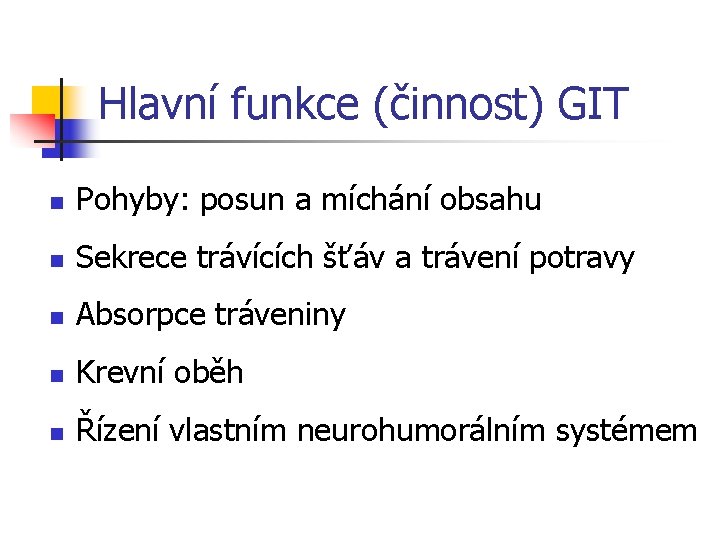 Hlavní funkce (činnost) GIT n Pohyby: posun a míchání obsahu n Sekrece trávících šťáv