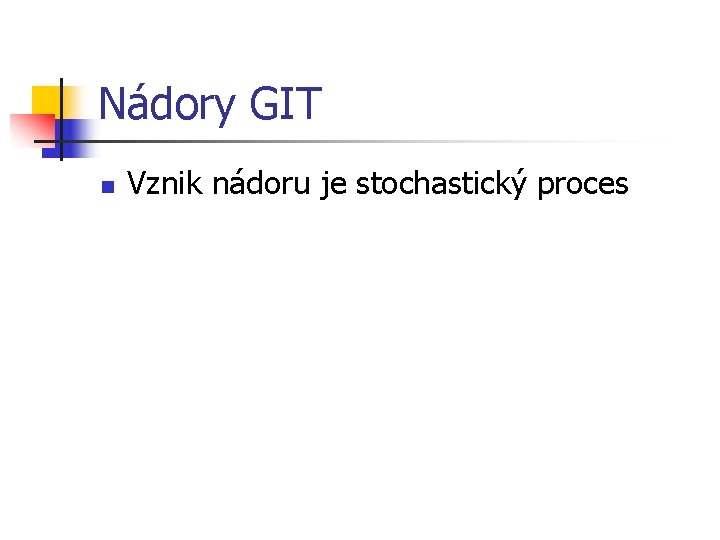 Nádory GIT n Vznik nádoru je stochastický proces 