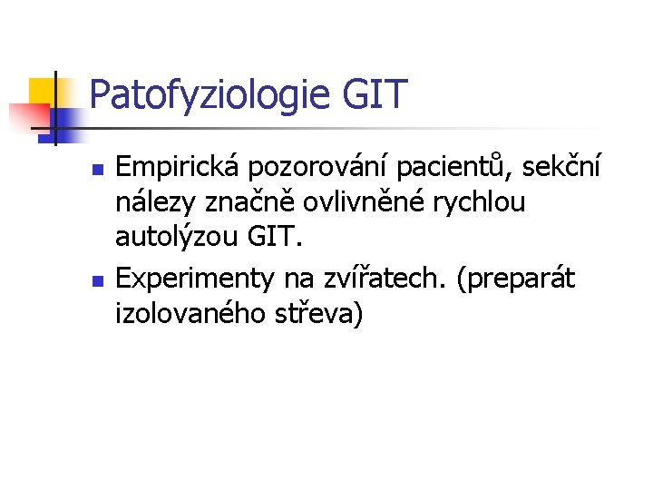 Patofyziologie GIT n n Empirická pozorování pacientů, sekční nálezy značně ovlivněné rychlou autolýzou GIT.