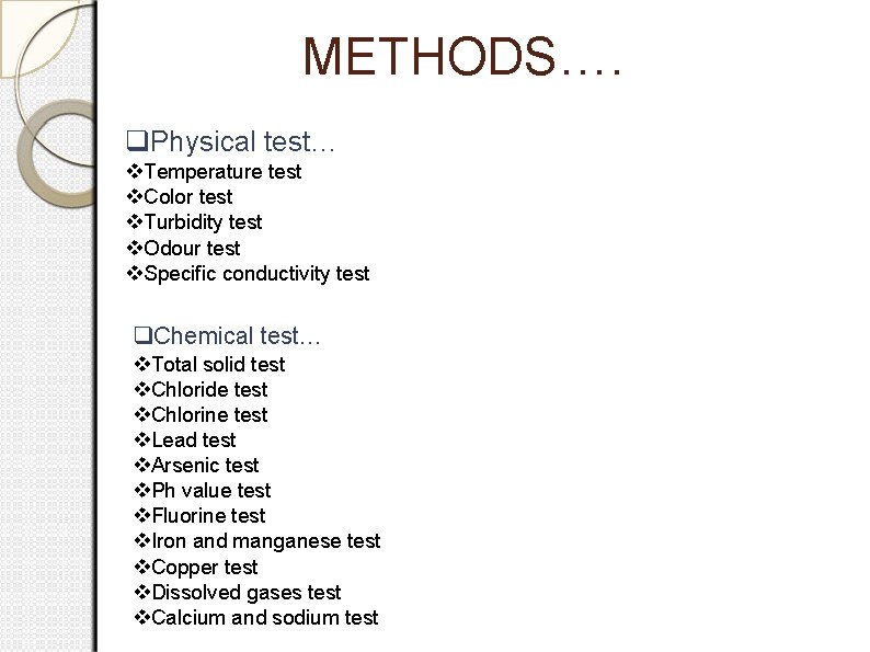 METHODS…. Physical test… Temperature test Color test Turbidity test Odour test Speciﬁc conductivity test