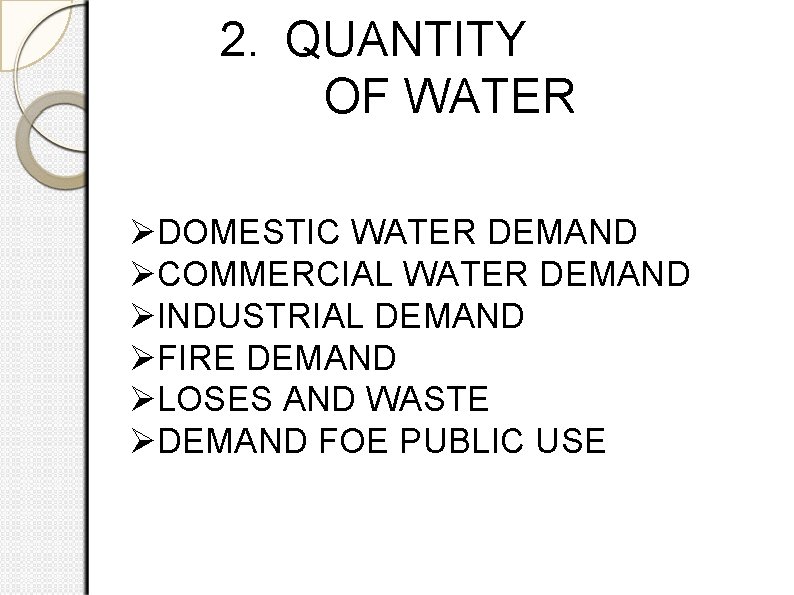 2. QUANTITY OF WATER DOMESTIC WATER DEMAND COMMERCIAL WATER DEMAND INDUSTRIAL DEMAND FIRE DEMAND