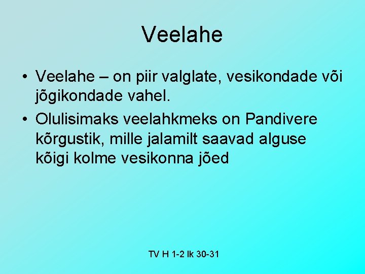 Veelahe • Veelahe – on piir valglate, vesikondade või jõgikondade vahel. • Olulisimaks veelahkmeks