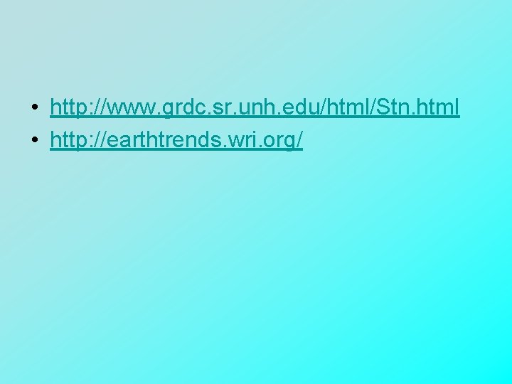  • http: //www. grdc. sr. unh. edu/html/Stn. html • http: //earthtrends. wri. org/