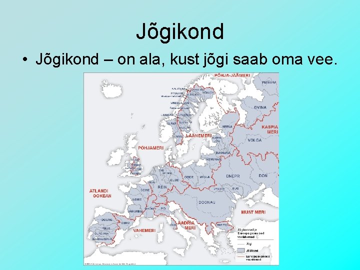 Jõgikond • Jõgikond – on ala, kust jõgi saab oma vee. 