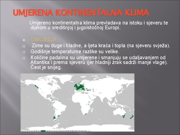 UMJERENA KONTINENTALNA KLIMA Umjereno kontinentalna klima prevladava na istoku i sjeveru te dijelom u