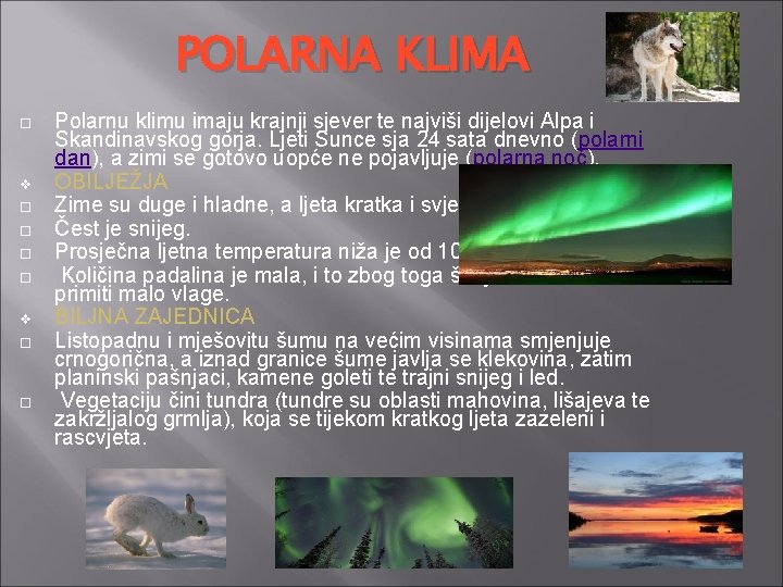 POLARNA KLIMA v Polarnu klimu imaju krajnji sjever te najviši dijelovi Alpa i Skandinavskog
