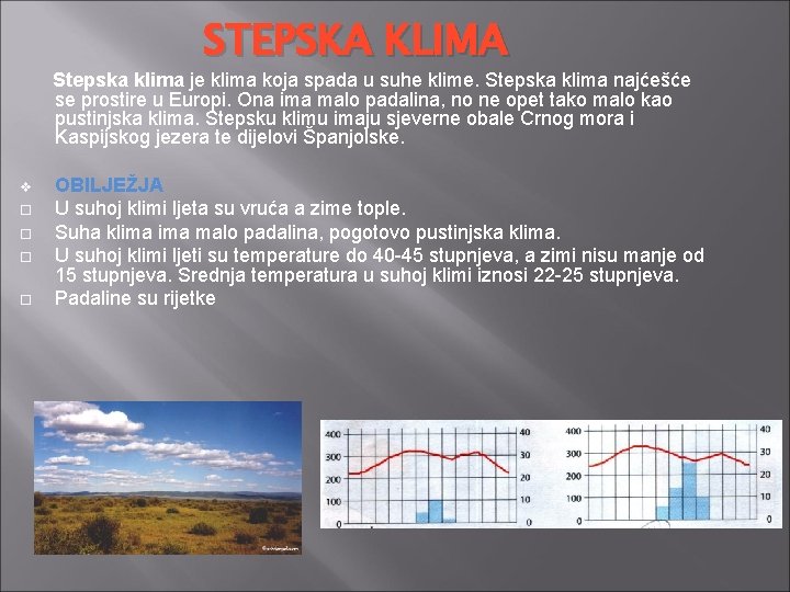STEPSKA KLIMA Stepska klima je klima koja spada u suhe klime. Stepska klima najćešće