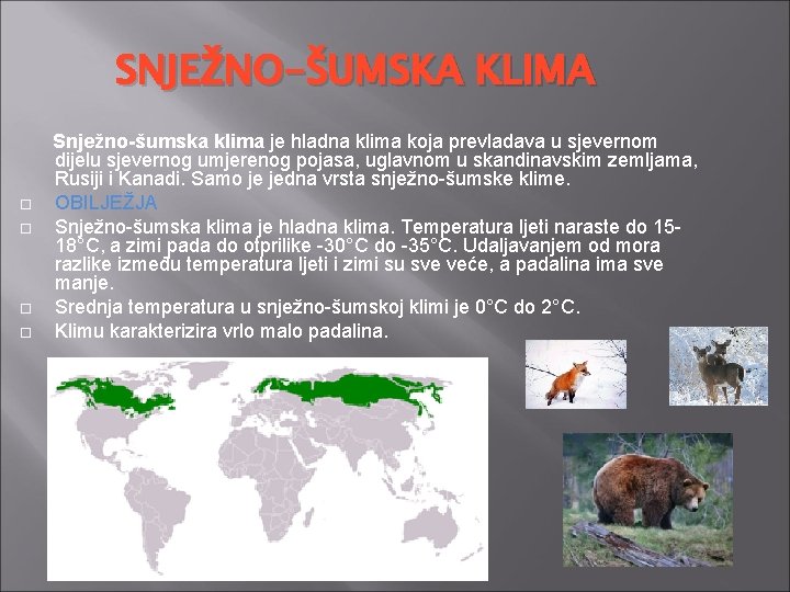 SNJEŽNO-ŠUMSKA KLIMA Snježno-šumska klima je hladna klima koja prevladava u sjevernom dijelu sjevernog umjerenog