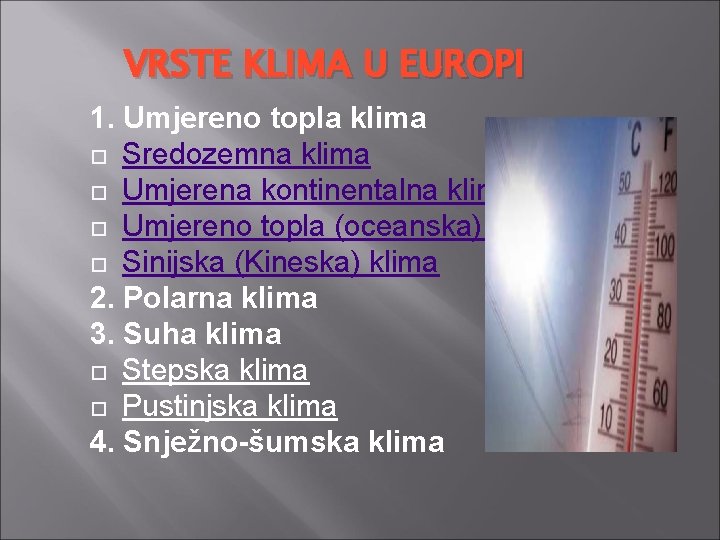 VRSTE KLIMA U EUROPI 1. Umjereno topla klima Sredozemna klima Umjerena kontinentalna klima Umjereno