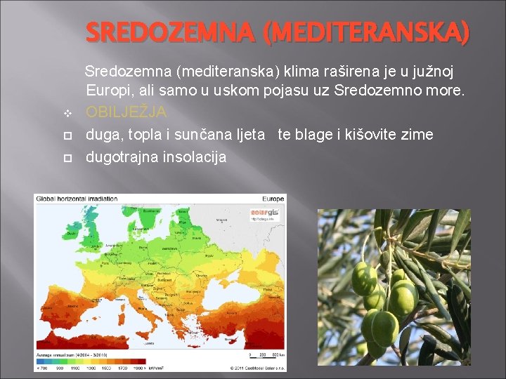 SREDOZEMNA (MEDITERANSKA) v Sredozemna (mediteranska) klima raširena je u južnoj Europi, ali samo u