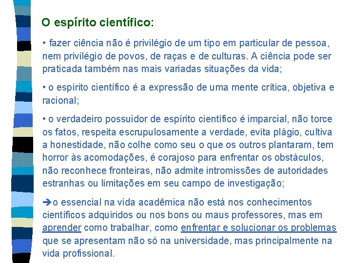 O espírito científico: • fazer ciência não é privilégio de um tipo em particular