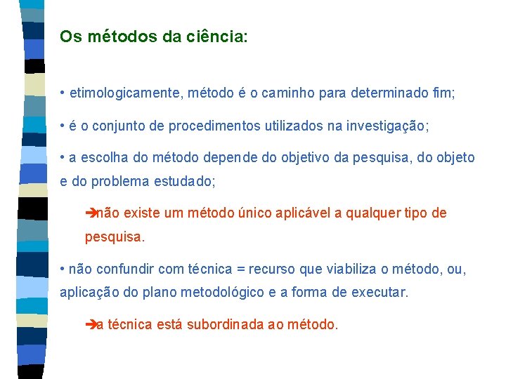 Os métodos da ciência: • etimologicamente, método é o caminho para determinado fim; •