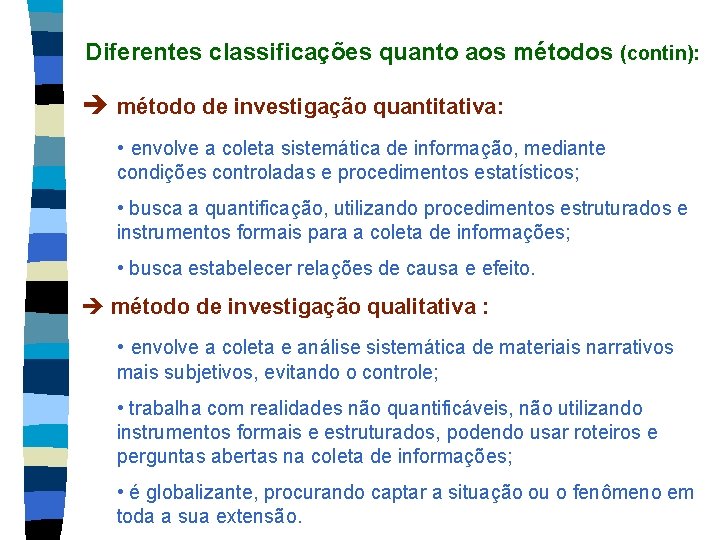 Diferentes classificações quanto aos métodos (contin): método de investigação quantitativa: • envolve a coleta