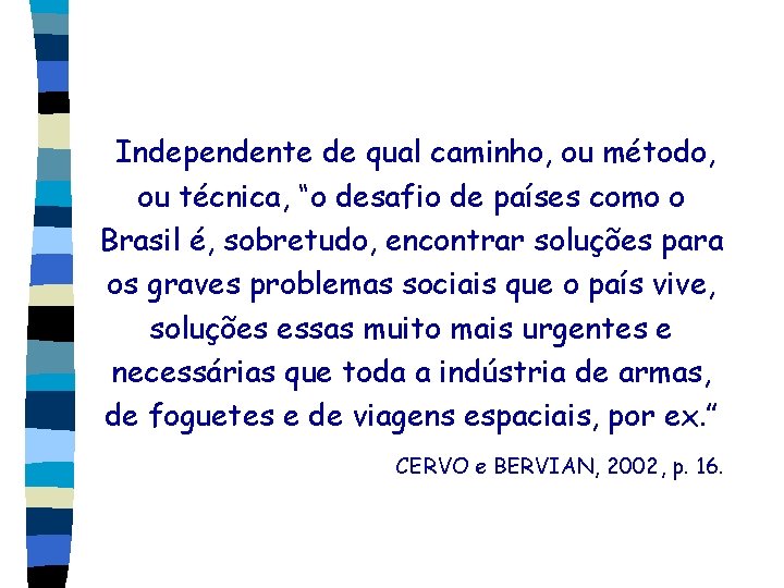 Independente de qual caminho, ou método, ou técnica, “o desafio de países como o