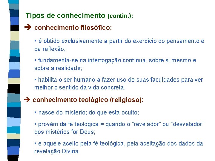 Tipos de conhecimento (contin. ): conhecimento filosófico: • é obtido exclusivamente a partir do